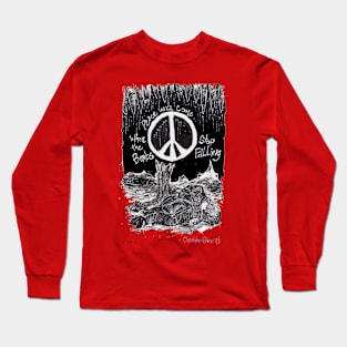 Peace Will Come When The Bombs Stop Falling Long Sleeve T-Shirt